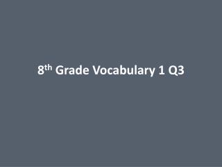 8 th Grade Vocabulary 1 Q3