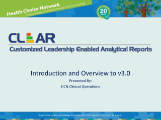 Introduction and Overview to v3.0 Presented By: HCN Clinical Operations