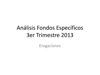 Análisis Fondos Específicos 3er Trimestre 2013