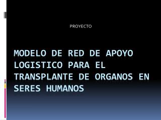 MODELO DE RED DE APOYO LOGISTICO PARA EL TRANSPLANTE DE ORGANOS EN Seres HUMANOS
