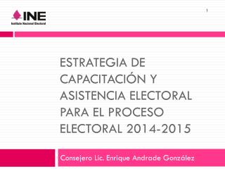 ESTRATEGIA DE CAPACITACIÓN Y ASISTENCIA ELECTORAL PARA EL PROCESO ELECTORAL 2014-2015