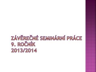Závěrečné seminární práce 9. ročník 2013/2014