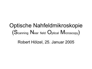 Optische Nahfeldmikroskopie (S canning N ear field O ptical M icroscopy )