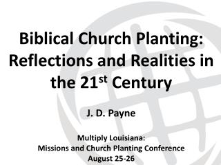 Biblical Church Planting: Reflections and Realities in the 21 st Century