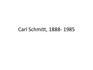 Carl Schmitt, 1888- 1985