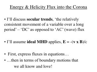 Energy &amp; Helicity Flux into the Corona