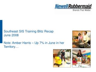 Southeast SIS Training Blitz Recap June 2008 Note: Amber Harris – Up 7% in June in her Territory…