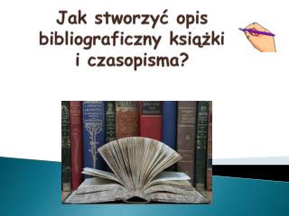 Jak stworzyć opis bibliograficzny książki i czasopisma?