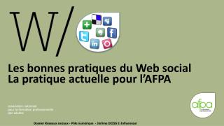 Les bonnes pratiques du Web social La pratique actuelle pour l’AFPA