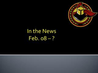 In the News Feb. 08 – ?