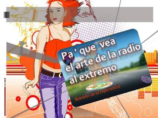 P a ' que vea el arte de la radio al extremo Revision de la experiencia