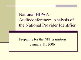 National HIPAA Audioconference: Analysis of the National Provider Identifier