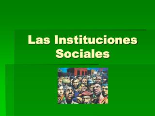 Las Instituciones Sociales