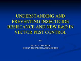 UNDERSTANDING AND PREVENTING INSECTICIDE RESISTANCE AND NEW R&amp;D IN VECTOR PEST CONTROL