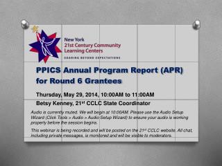 PPICS Annual Program Report (APR) for Round 6 Grantees Thursday, May 29, 2014, 10:00AM to 11:00AM
