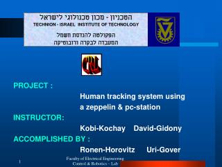 PROJECT : 			Human tracking system using 			a zeppelin &amp; pc-station INSTRUCTOR: