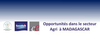 Opportunités dans le secteur Agri à MADAGASCAR