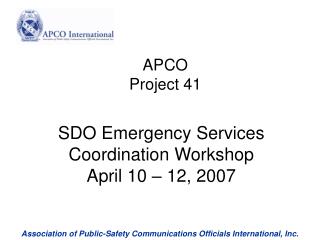 SDO Emergency Services Coordination Workshop April 10 – 12, 2007