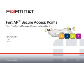 FortiAP ™ Secure Access Points Part of the Fortinet Secured Wireless Network Solution