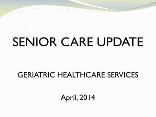 SENIOR CARE UPDATE GERIATRIC HEALTHCARE SERVICES April, 2014