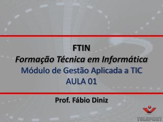 FTIN Formação Técnica em Informática Módulo de Gestão Aplicada a TIC AULA 01