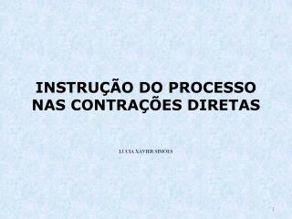 INSTRUÇÃO DO PROCESSO NAS CONTRAÇÕES DIRETAS LUCIA XAVIER SIMÕES