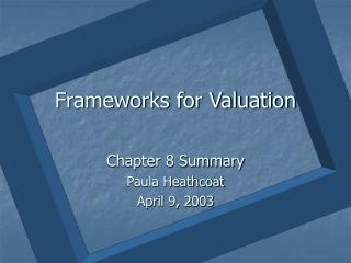 Frameworks for Valuation