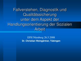 EFH Nürnberg 26.5.2008 Dr. Christian Weingärtner, Tübingen