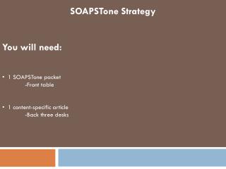 SOAPSTone Strategy You will need: 1 SOAPSTone packet -Front table 1 content-specific article