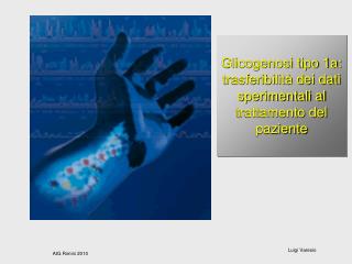 Glicogenosi tipo 1a: trasferibilità dei dati sperimentali al trattamento del paziente