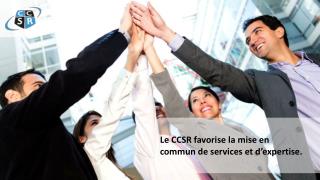 Le CCSR favorise la mise en commun de services et d’expertise.