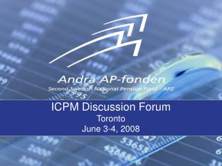 ICPM Discussion Forum Toronto June 3-4, 2008