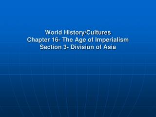 World History/Cultures Chapter 16- The Age of Imperialism Section 3- Division of Asia