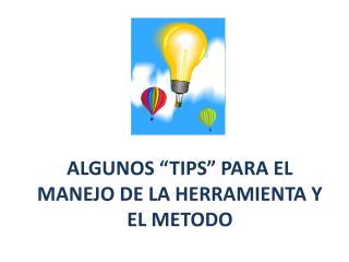 ALGUNOS “TIPS” PARA EL MANEJO DE LA HERRAMIENTA Y EL METODO