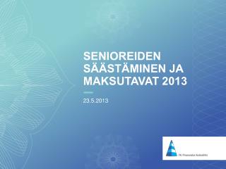 SENIOREIDEN säästäminen ja maksutavat 2013