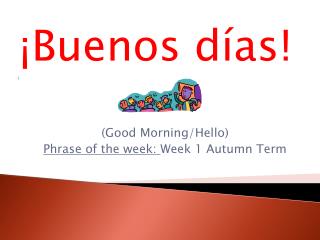 (Good Morning/Hello) Phrase of the week: Week 1 Autumn Term