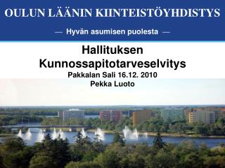 Hallituksen Kunnossapitotarveselvitys Pakkalan Sali 16.12. 2010 Pekka Luoto