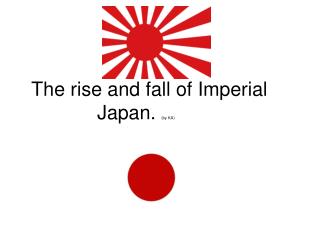 The rise and fall of Imperial Japan. (by KA)