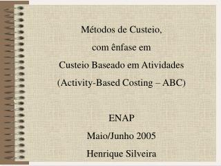 Métodos de Custeio, com ênfase em Custeio Baseado em Atividades (Activity-Based Costing – ABC)