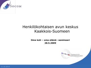 Henkilökohtaisen avun keskus Kaakkois-Suomeen Oma koti – oma elämä –seminaari 28.5.2009