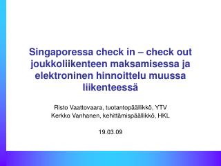 Risto Vaattovaara, tuotantopäällikkö, YTV Kerkko Vanhanen, kehittämispäällikkö, HKL 19.03.09