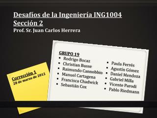 Desafíos de la Ingeniería ING1004 Sección 2 Prof. Sr. Juan Carlos Herrera