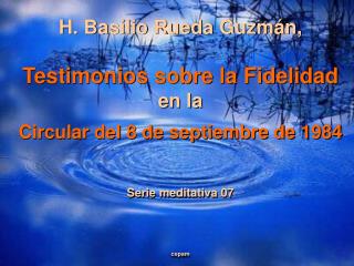 H. Basilio Rueda Guzmán, Testimonios sobre la Fidelidad en la