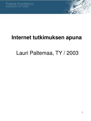 Internet tutkimuksen apuna Lauri Paltemaa, TY / 2003