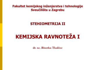 Fakultet kemijskog inženjerstva i tehnologije Sveučilišta u Zagrebu KEMIJSKA RAVNOTEŽA I