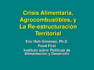 Crisis Alimentaria, Agrocombustibles, y La Re-estructuraci ó n Territorial