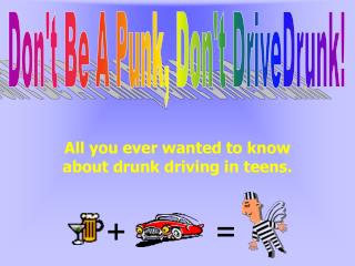 All you ever wanted to know about drunk driving in teens.