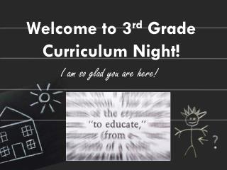 Welcome to 3 rd Grade Curriculum Night! I am so glad you are here!