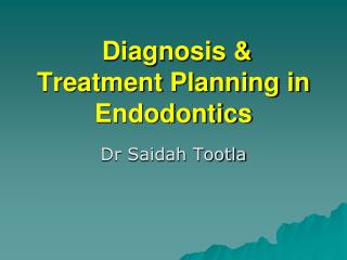 Diagnosis &amp; Treatment Planning in Endodontics