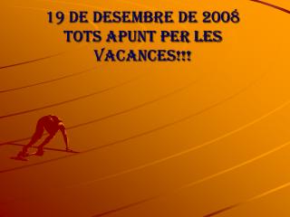 19 de desembre de 2008 tots apunt per les vacances!!!